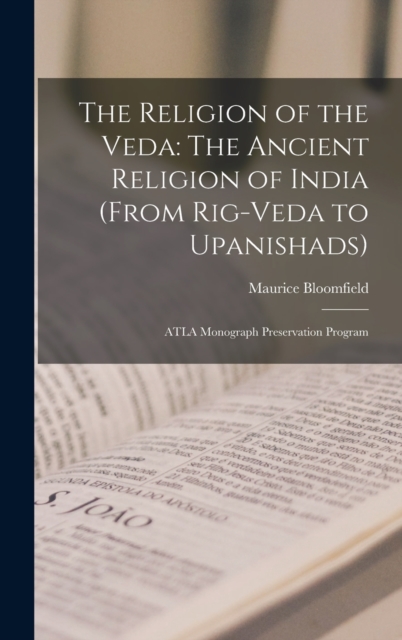 The Religion of the Veda : The Ancient Religion of India (From Rig-Veda to Upanishads): ATLA Monograph Preservation Program, Hardback Book