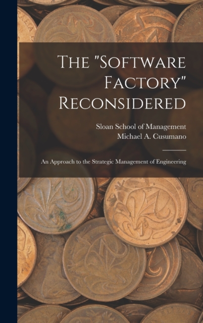 The "software Factory" Reconsidered : An Approach to the Strategic Management of Engineering, Hardback Book