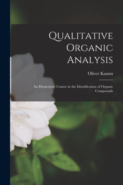 Qualitative Organic Analysis; an Elementary Course in the Identification of Organic Compounds, Paperback / softback Book