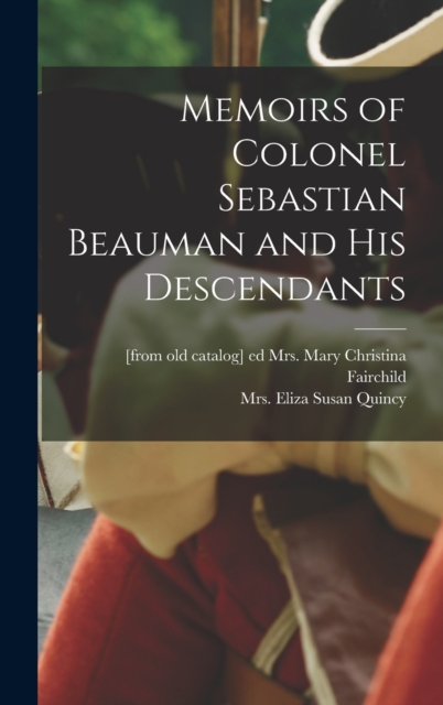 Memoirs of Colonel Sebastian Beauman and his Descendants, Hardback Book