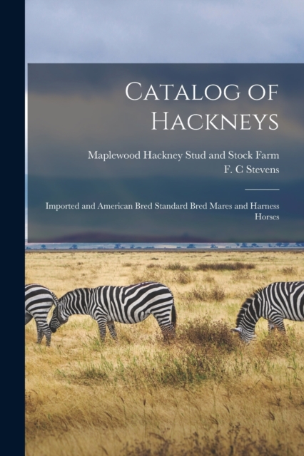 Catalog of Hackneys : Imported and American Bred Standard Bred Mares and Harness Horses, Paperback / softback Book