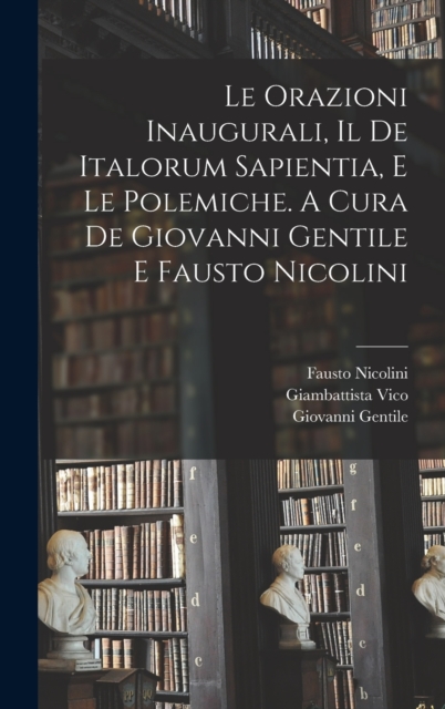 Le orazioni inaugurali, il De Italorum sapientia, e le polemiche. A cura de Giovanni Gentile e Fausto Nicolini, Hardback Book