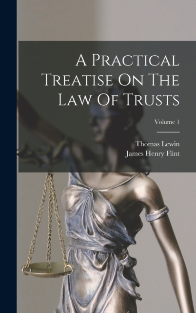 A Practical Treatise On The Law Of Trusts; Volume 1, Hardback Book