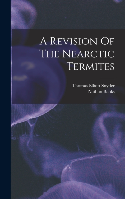A Revision Of The Nearctic Termites, Hardback Book