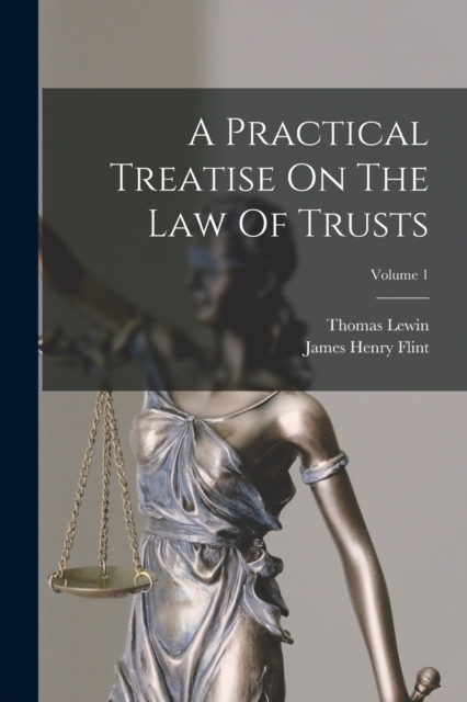 A Practical Treatise On The Law Of Trusts; Volume 1, Paperback / softback Book