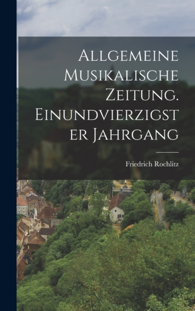 Allgemeine Musikalische Zeitung. Einundvierzigster Jahrgang, Hardback Book