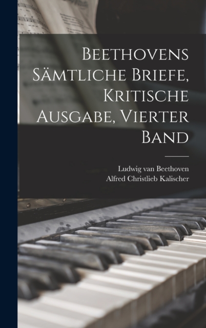 Beethovens samtliche Briefe, Kritische Ausgabe, Vierter Band, Hardback Book