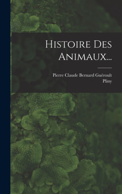 Histoire Des Animaux..., Hardback Book