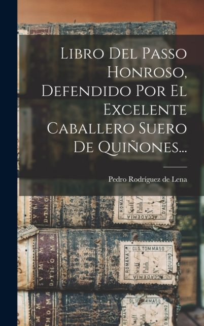 Libro Del Passo Honroso, Defendido Por El Excelente Caballero Suero De Quinones..., Hardback Book