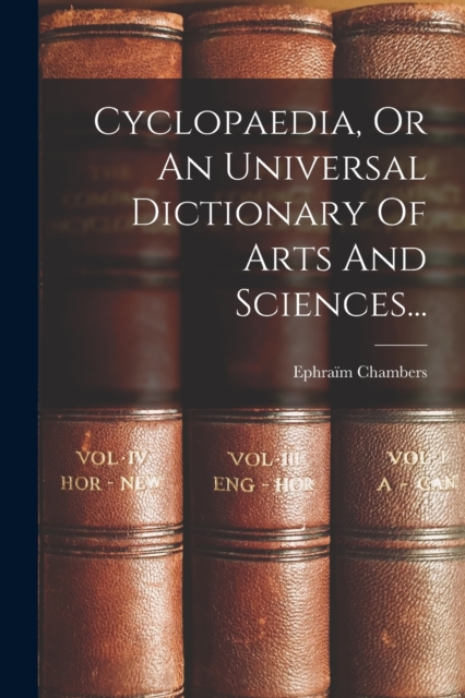 Cyclopaedia, Or An Universal Dictionary Of Arts And Sciences..., Paperback / softback Book