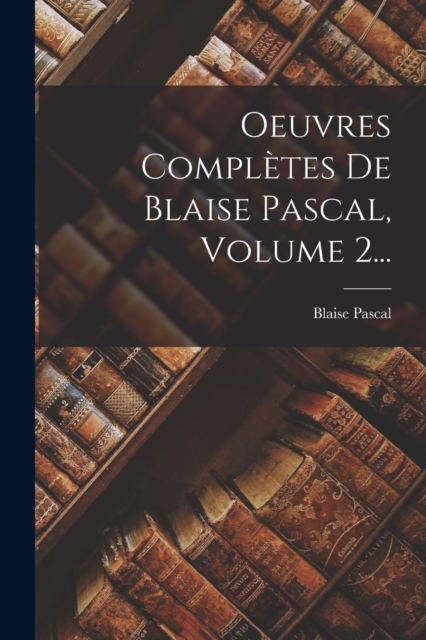 Oeuvres Completes De Blaise Pascal, Volume 2..., Paperback / softback Book