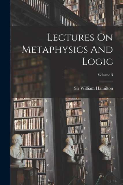 Lectures On Metaphysics And Logic; Volume 3, Paperback / softback Book