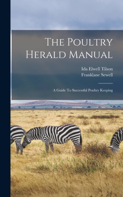 The Poultry Herald Manual : A Guide To Successful Poultry Keeping, Hardback Book