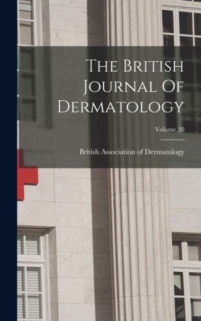 The British Journal Of Dermatology; Volume 20, Hardback Book