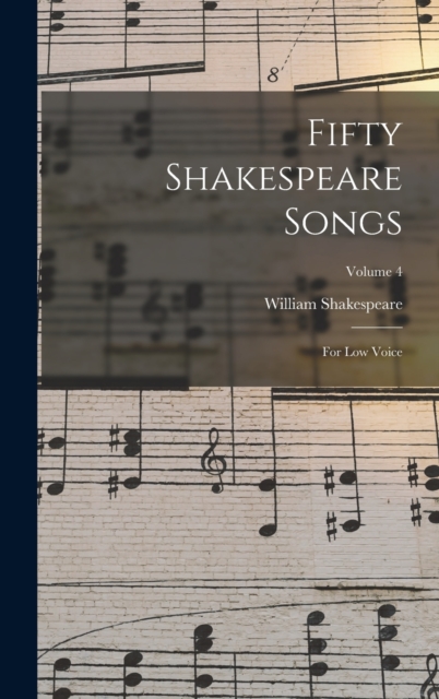 Fifty Shakespeare Songs : For Low Voice; Volume 4, Hardback Book