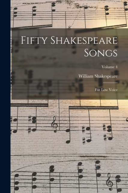 Fifty Shakespeare Songs : For Low Voice; Volume 4, Paperback / softback Book