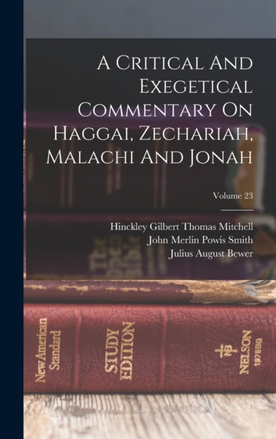 A Critical And Exegetical Commentary On Haggai, Zechariah, Malachi And Jonah; Volume 23, Hardback Book