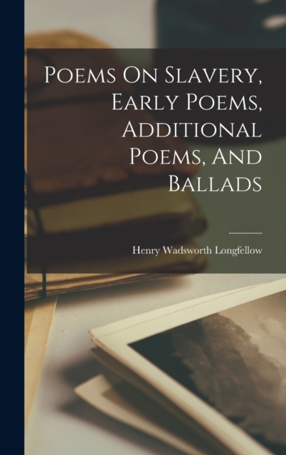 Poems On Slavery, Early Poems, Additional Poems, And Ballads, Hardback Book