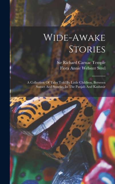 Wide-awake Stories : A Collection Of Tales Told By Little Children, Between Sunset And Sunrise, In The Panjab And Kashmir, Hardback Book