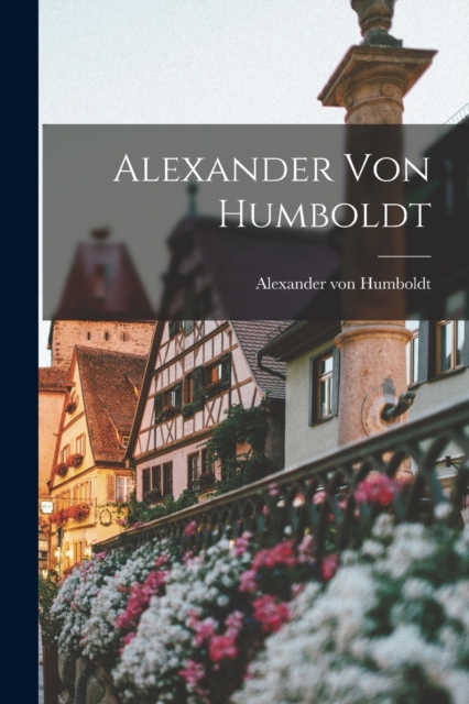 Alexander von Humboldt, Paperback / softback Book