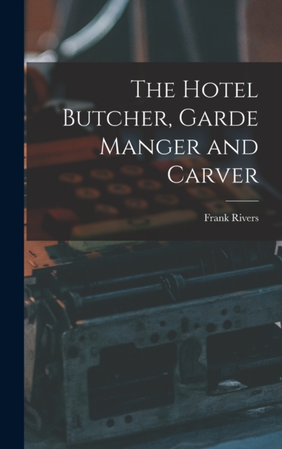 The Hotel Butcher, Garde Manger and Carver, Hardback Book