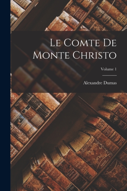 Le Comte De Monte Christo; Volume 1, Paperback / softback Book