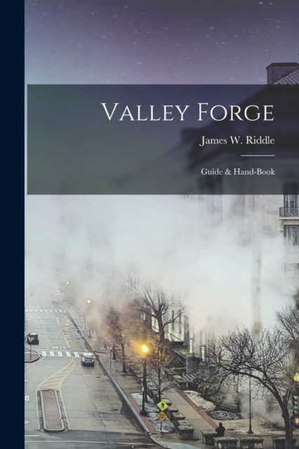 Valley Forge : Guide & Hand-book, Paperback / softback Book