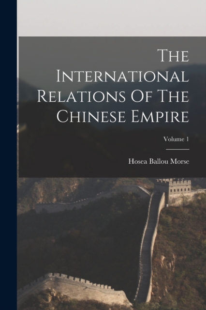 The International Relations Of The Chinese Empire; Volume 1, Paperback / softback Book