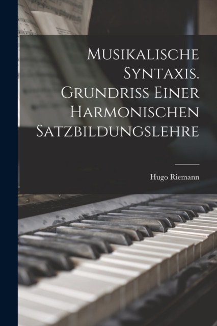 Musikalische Syntaxis. Grundriss einer harmonischen Satzbildungslehre, Paperback / softback Book