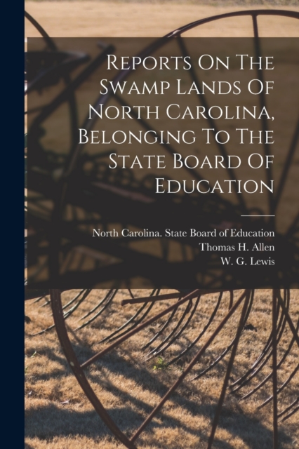 Reports On The Swamp Lands Of North Carolina, Belonging To The State Board Of Education, Paperback / softback Book