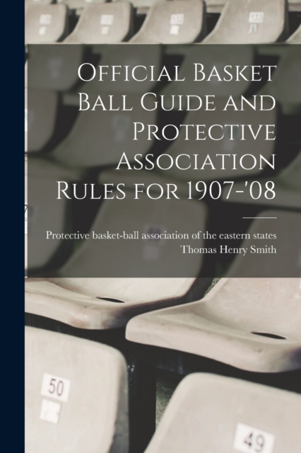 Official Basket Ball Guide and Protective Association Rules for 1907-'08, Paperback / softback Book