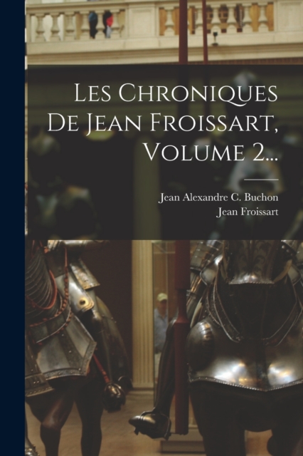 Les Chroniques De Jean Froissart, Volume 2..., Paperback / softback Book