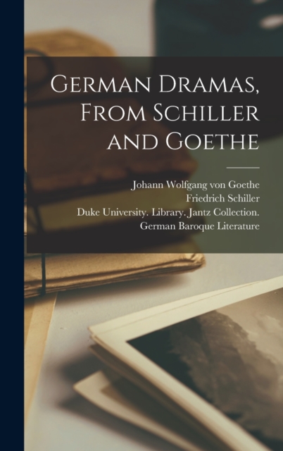 German Dramas, from Schiller and Goethe, Hardback Book