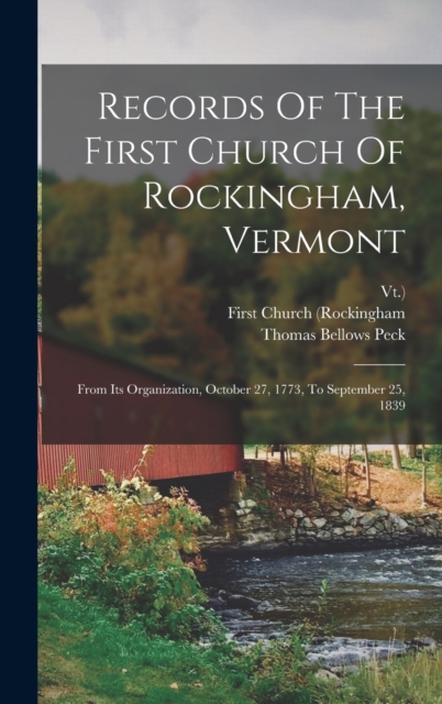 Records Of The First Church Of Rockingham, Vermont : From Its Organization, October 27, 1773, To September 25, 1839, Hardback Book