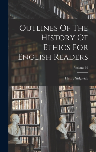 Outlines Of The History Of Ethics For English Readers; Volume 59, Hardback Book