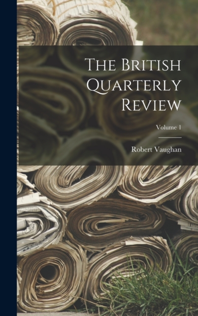 The British Quarterly Review; Volume 1, Hardback Book
