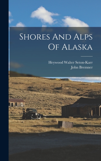 Shores And Alps Of Alaska, Hardback Book