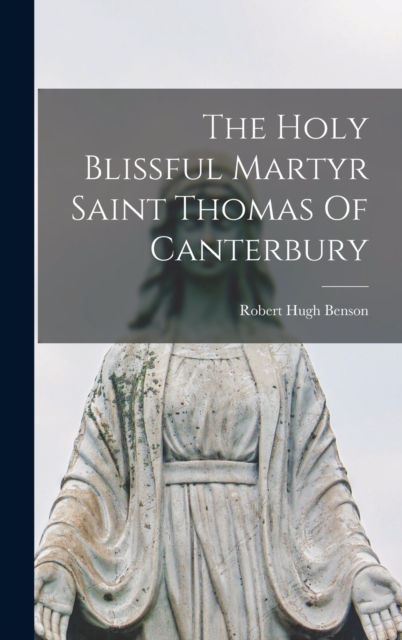 The Holy Blissful Martyr Saint Thomas Of Canterbury, Hardback Book