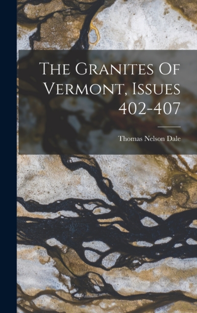 The Granites Of Vermont, Issues 402-407, Hardback Book