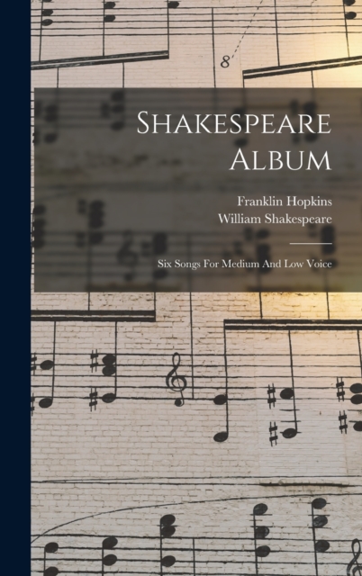Shakespeare Album : Six Songs For Medium And Low Voice, Hardback Book