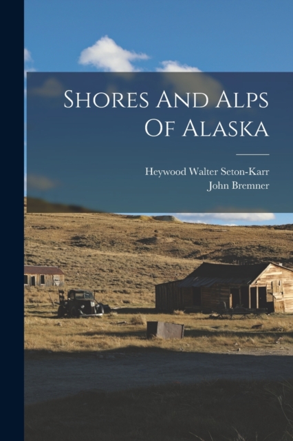 Shores And Alps Of Alaska, Paperback / softback Book