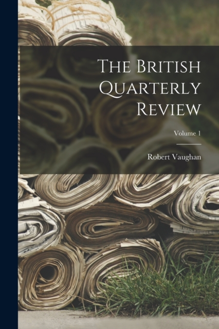 The British Quarterly Review; Volume 1, Paperback / softback Book