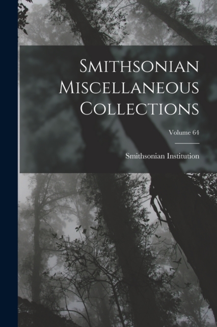 Smithsonian Miscellaneous Collections; Volume 64, Paperback / softback Book