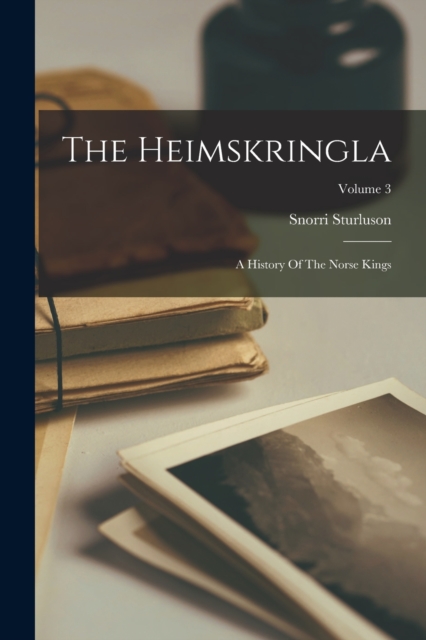 The Heimskringla : A History Of The Norse Kings; Volume 3, Paperback / softback Book