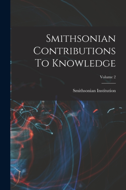 Smithsonian Contributions To Knowledge; Volume 2, Paperback / softback Book