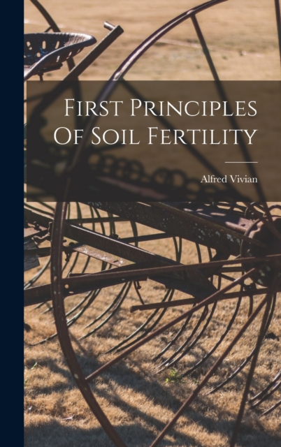 First Principles Of Soil Fertility, Hardback Book