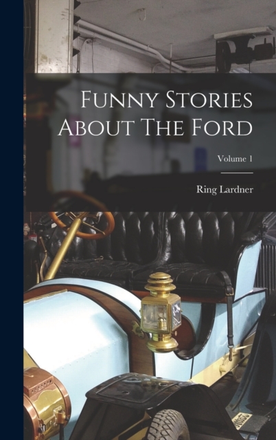 Funny Stories About The Ford; Volume 1, Hardback Book
