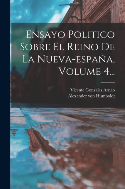 Ensayo Politico Sobre El Reino De La Nueva-espana, Volume 4..., Paperback / softback Book