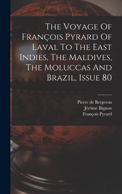 The Voyage Of Francois Pyrard Of Laval To The East Indies, The Maldives, The Moluccas And Brazil, Issue 80, Hardback Book
