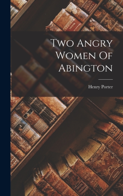 Two Angry Women Of Abington, Hardback Book